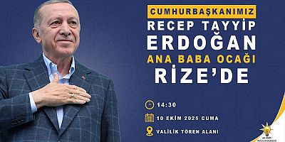 CUMHURBAŞKANI ERDOĞAN RİZE'YE GELİYOR